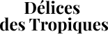 Délices des tropiques